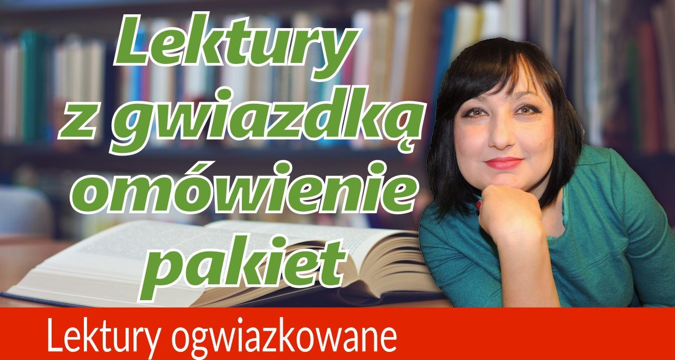 lektury z gwiazdka omówienei pakiet9 lektury z gwiazdka omówienei pakiet9