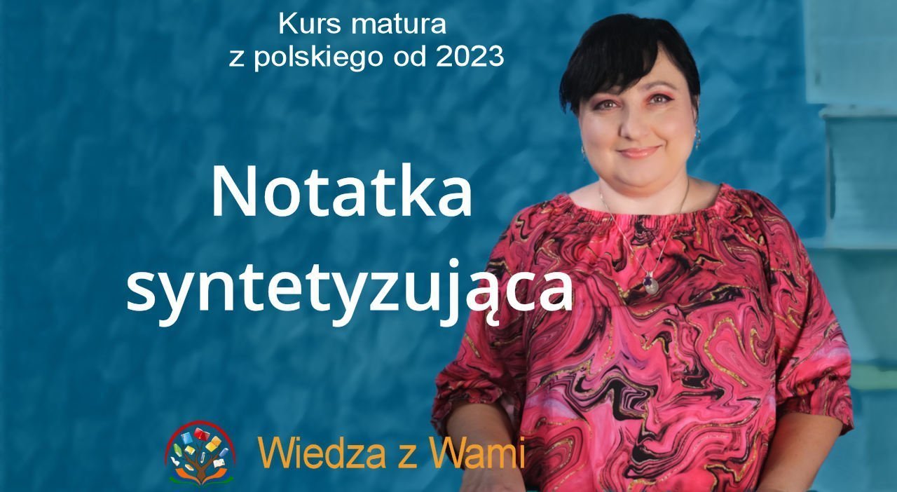 Jak Napisać Notatkę Syntetyzującą Według Wymagań Matury Od Roku 2023 Wiedza Z Wami