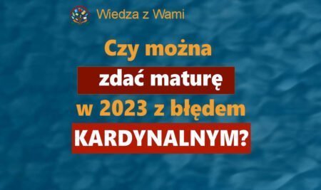 Czy można zdać maturę 2023 z polskiego z błędem kardynalnym?