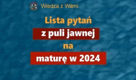 Pytania z puli jawnej na maturę ustną w roku 2024.