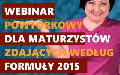 Zapis webinaru powtórkowego dla maturzystów zdających według formuły 2015