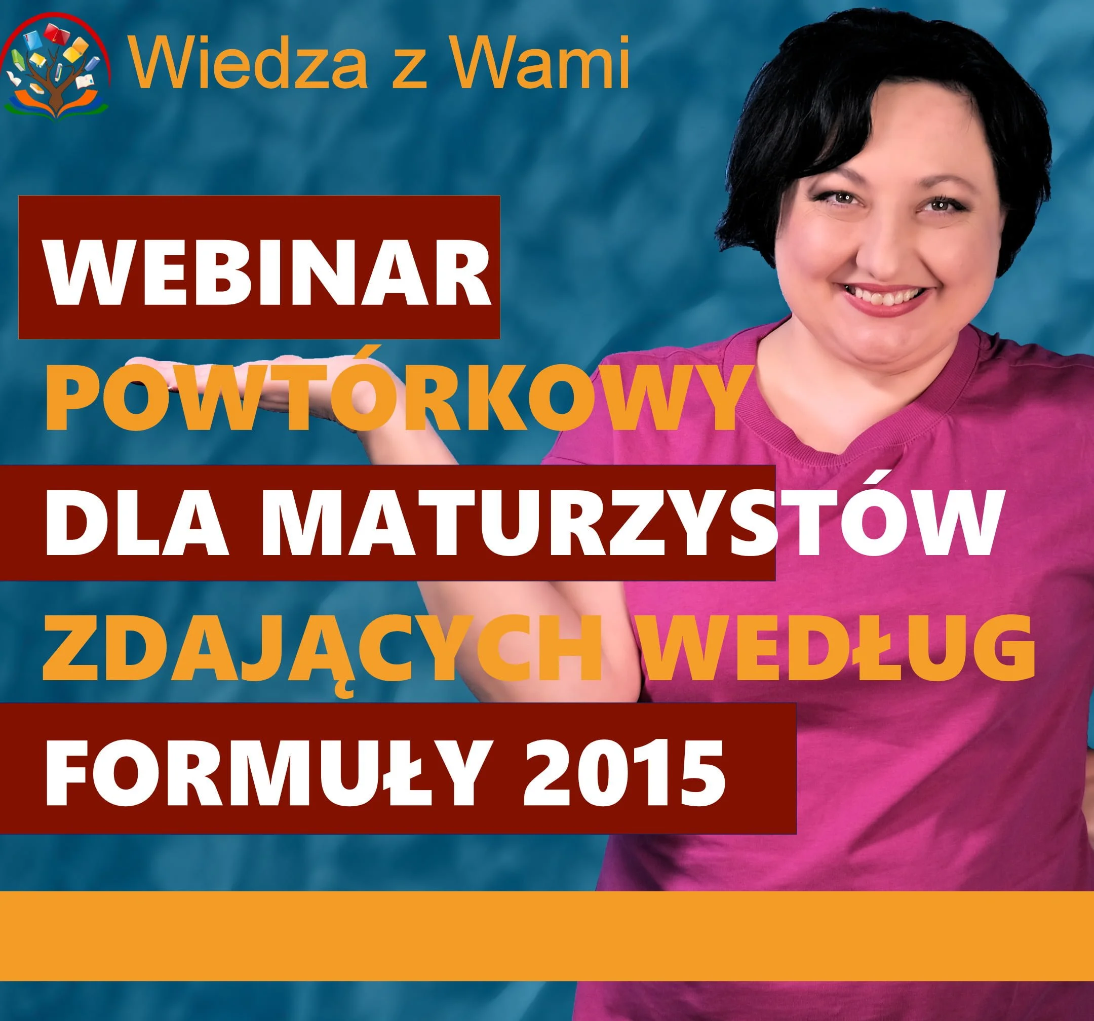WEBINAR POWTÓRKOWY DLA MATURZYSTÓW ZDAJĄCYCH WEDŁUG FORMUŁY 2015 WEBINAR POWTÓRKOWY DLA MATURZYSTÓW ZDAJĄCYCH WEDŁUG FORMUŁY 2015