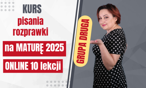 Kurs pisania rozprawki na maturę 2025 – online GRUPA DRUGA