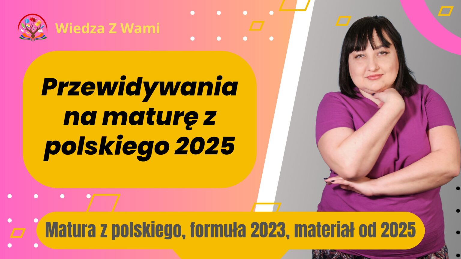 Przewidywania na maturę 2025 z języka polskiego – Wiedza z wami