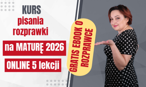 Jak napisać dobrą rozprawkę na maturze – kurs online 5 godzin