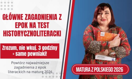 Powtórz zagadnienia na test HISTORYCZNOLITERACKI na maturę z polskiego 2026. 3 godziny