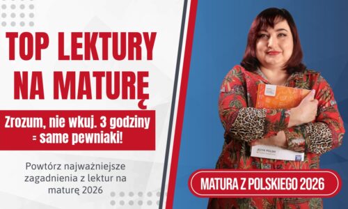Powtórz zagadnienia z TOP LEKTUR na maturę z polskiego 2026. 3 godziny